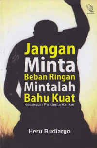 Image of Jangan minta beban ringan mintalah bahu kuat : Kesaksian penderita kanker