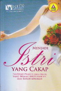 Image of Menjadi istri yang cakap : Panduan praktis bagi anda yang sedang bertunangan dan sudah menikah