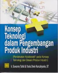 Image of Konsep teknologi dalam pengembangan produk industri : Pendekatan kolaboratif pada konsep teknologi dan desain produk industri