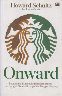 Image of Onward : Bagaimana Starbucks Bertahan hidup dan Bangkit Kembali tanpa Kehilangan Jiwanya
