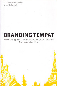 Image of Branding Tempat : Membangun Kota, Kabupaten, dan Provinsi Berbasis Identitas