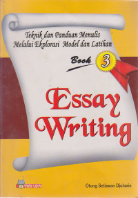 Image of Teknik dan Panduan Menulis Melalui Ekplorasi Model dan Latihan : Essay Writing