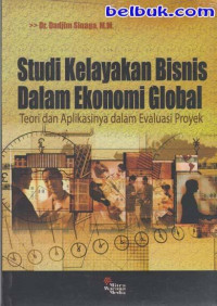 Image of Studi Kelayakan Bisnis Dalam Ekonomi Global : Teori dan Aplikasinya Dalam Evaluasi Proyek